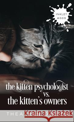 The Kitten Psychologist Versus The Kitten's Owners Van Diepen, Thea 9781925825084 Inkprint Press - książka