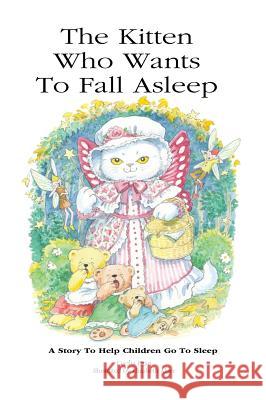 The Kitten Who Wants to Fall Asleep: A Story to Help Children Go to Sleep Cecilia Egan                             Elizabeth Alger 9780987555403 Quillpen Pty Ltd T/A Leaves of Gold Press - książka