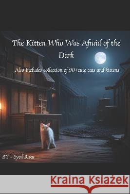 The Kitten Who Was Afraid of the Night. Also includes collection of 90+cute cats and kittens Syed Raza   9798852477903 Independently Published - książka