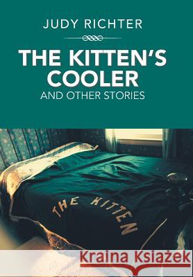 The Kitten'S Cooler: And Other Stories Judy Richter 9781984522191 Xlibris Us - książka