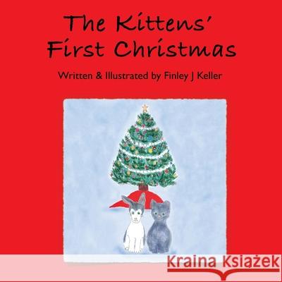 The Kittens' First Christmas Finley Keller 9781957019000 Mikey and Greta Press - książka