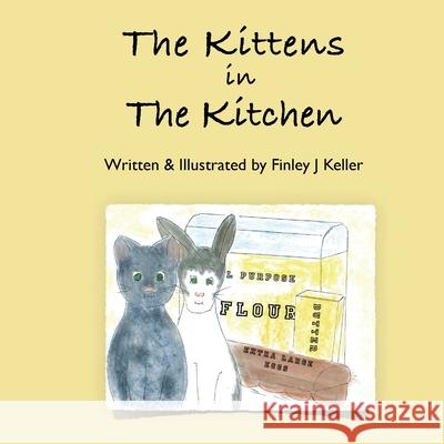 The Kittens in The Kitchen Finley J. Keller 9781957019123 Mikey & Greta Press - książka
