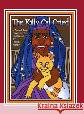 The Kitty Cat Cried (glossy cover): A Somali Tale Phillip Martin Phillip Martin 9781312131156 Lulu.com - książka