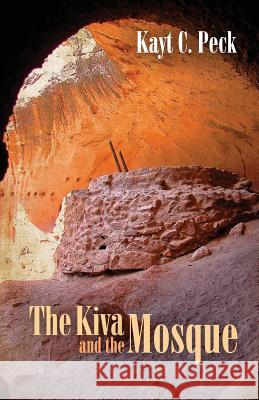 The Kiva and the Mosque Kayt Peck 9781943353859 Sapphire Books Publishing - książka