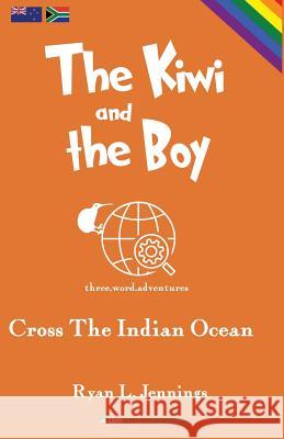 The Kiwi and The Boy: Cross The Indian Ocean Jennings, Ryan L. 9780473435189 Umprint Publishing - książka