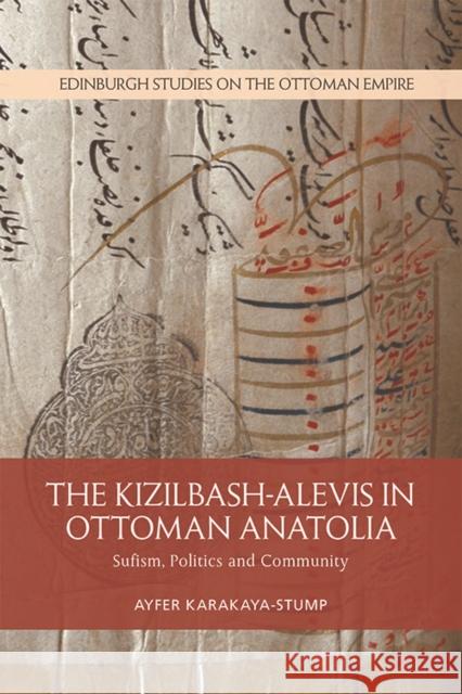 The Kizilbash-Alevis in Ottoman Anatolia: Sufism, Politics and Community Ayfer Karakaya-Stump 9781474432689 Edinburgh University Press - książka