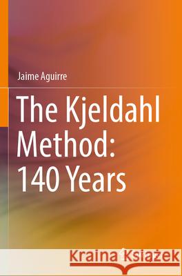 The Kjeldahl Method: 140 Years Jaime Aguirre 9783031314605 Springer Nature Switzerland - książka