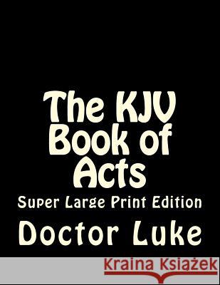 The KJV Book of Acts: Super Large Print Edition C. Alan Martin Doctor Luke 9781981955428 Createspace Independent Publishing Platform - książka