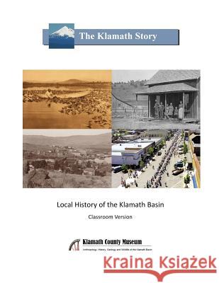 The Klamath Story: Local History of the Klamath Basin Todd Kepple 9780961971922 Klamath County Museum - książka
