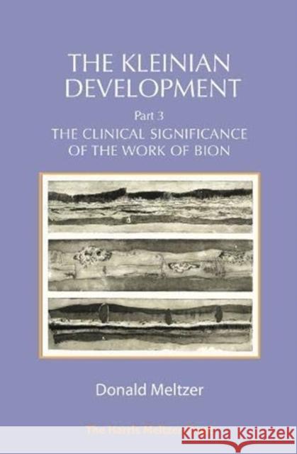 The Kleinian Development Part 3: Bion: The Clinical Significance of the Work of Bion Donald Meltzer 9781912567669 Phoenix Publishing House - książka