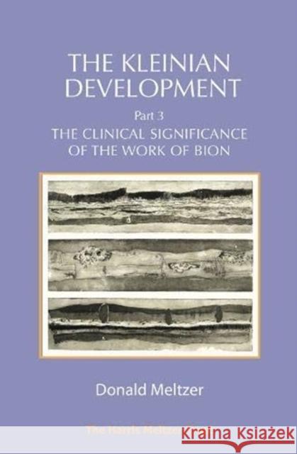 The Kleinian Development Part 3: The Clinical Significance of the Work of Bion Donald Meltzer 9781912567669 Phoenix Publishing House - książka