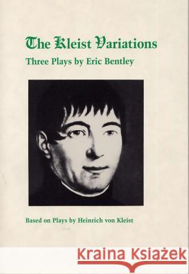 The Kleist Variations: Three Plays by Eric Bentley Eric Bentley, Heinrich von Kleist 9780809316298 Southern Illinois University Press - książka