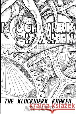 The Klockwerk Kraken: The Color Your Own Cover Limited Edition Aidee Ladnier 9781514364611 Createspace - książka