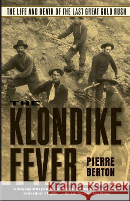 The Klondike Fever: The Life and Death of the Last Great Gold Rush Pierre Berton 9780786713172 Carroll & Graf Publishers - książka