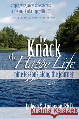 The Knack of a Happy Life: Nine Lessons Along the Journey Luleen S. Anderson 9780978973636 Winoca Press - książka