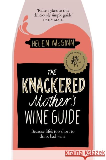 The Knackered Mother's Wine Guide: Because Life's too Short to Drink Bad Wine Helen McGinn 9781529030204 Pan Macmillan - książka