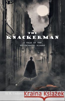 The Knackerman: A Tale of the Whitechapel Ripper Underwood, H. R. 9781466950603 Trafford Publishing - książka