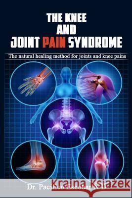 The knee and joint pain syndrome.: The natural healing method for joints and knee pains Brown, Johnson 9781981449071 Createspace Independent Publishing Platform - książka