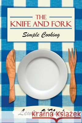 The Knife and Fork: Simple Cooking O'Neal, Lewis 9781475973457 iUniverse.com - książka