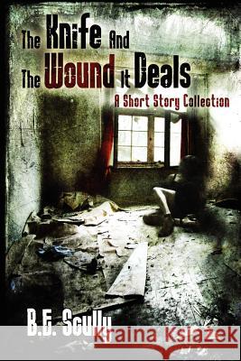 The Knife and the Wound It Deals B. E. Scully 9781478321347 Firbolg Publishing - książka