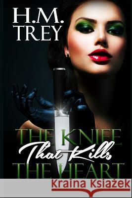 The Knife that Kills the Heart (Peace In The Storm Publishing Presents) Trey, H. M. 9781539386070 Createspace Independent Publishing Platform - książka