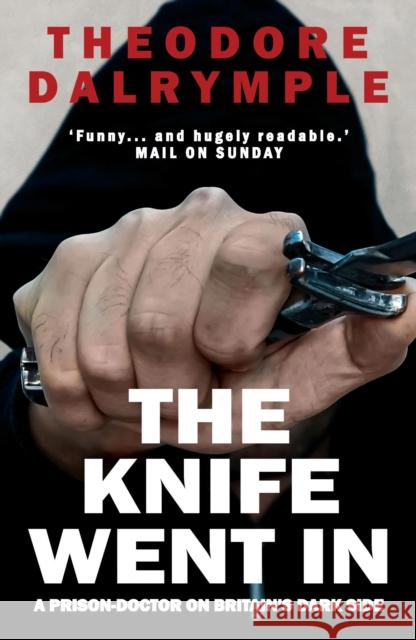 The Knife Went In: A Prison-Doctor on Britain's Dark Side Theodore Dalrymple 9781783341207  - książka