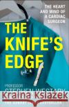 The Knife’s Edge: The Heart and Mind of a Cardiac Surgeon Stephen Westaby 9780008285791 HarperCollins Publishers