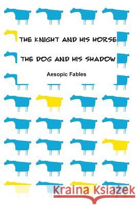 The Knight and his Horse & The Dog and his Shadow: Aesopic Fables Margishvili, Mariam 9781516994922 Createspace - książka