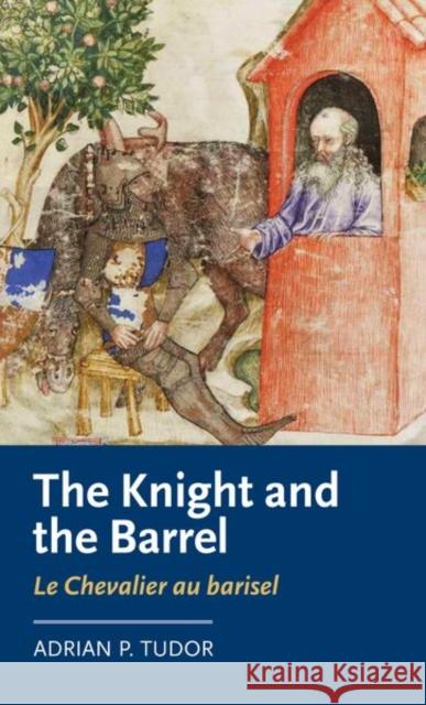The Knight and the Barrel (Le Chevalier Au Barisel) Tudor, Adrian P. 9780719097881 Manchester University Press - książka