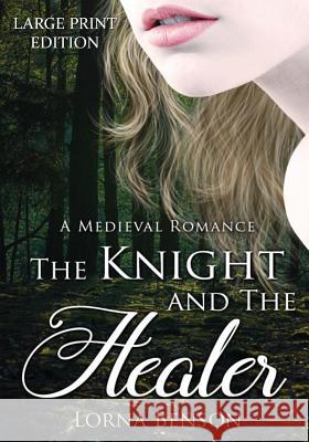 The Knight and The Healer: A Large Print Medieval Romance Benson, Lorna 9781523721566 Createspace Independent Publishing Platform - książka