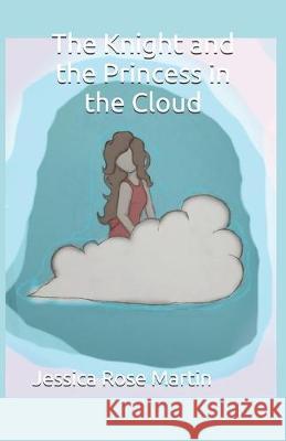 The Knight and the Princess in the Cloud Jessica Rose Martin 9781093414592 Independently Published - książka