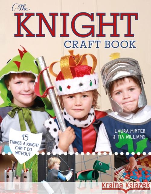 The Knight Craft Book: 15 Things a Knight Can't Do Without Laura Minter Tia Williams 9781784941000 GMC Publications - książka