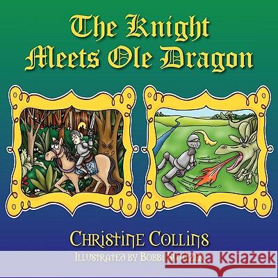 The Knight Meets Ole Dragon Collins, Christine 9781432741280 Outskirts Press - książka