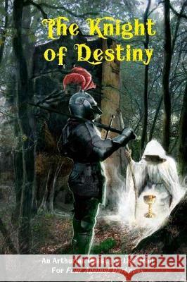 The Knight of Destiny: An Arthurian Quest for the Grail for Four Against Darkness Victor Jarmusz Andrea Sfiligoi 9781976457548 Createspace Independent Publishing Platform - książka