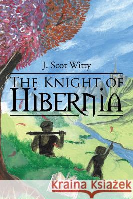 The Knight of Hibernia J Scot Witty 9781543476996 Xlibris - książka