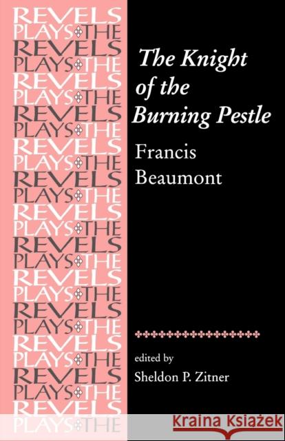 The Knight of the Burning Pestle: Francis Beaumont Bevington, Stephen 9780719069673 Manchester University Press - książka