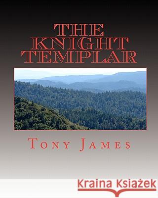 The Knight Templar: Book 1 of the Sinclair Family Chronicles Tony James 9781449950989 Createspace - książka