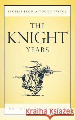 The Knight Years: Stories from a Young Pastor Rorabaugh, Blair F. 9781449759742 WestBow Press - książka