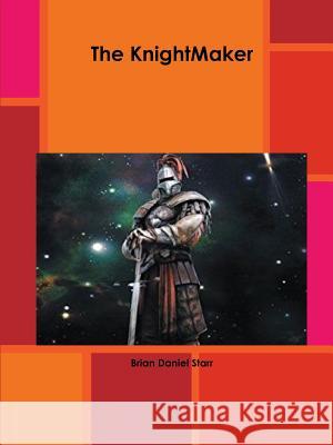 The Knightmaker Brian Starr 9780359062744 Lulu.com - książka
