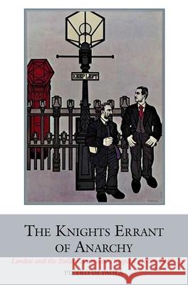 The Knights Errant of Anarchy: London and the Italian Anarchist Diaspora (1880-1917) Paola, Pietro 9781846319693  - książka