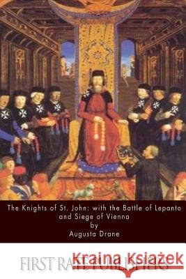 The Knights of St.John: with the Battle of Lepanto and Siege of Vienna Drane, Augusta 9781519470645 Createspace - książka