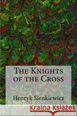 The Knights of the Cross Henryk Sienkiewicz Jeremiah Curtin 9781541258235 Createspace Independent Publishing Platform - książka