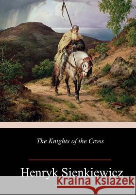 The Knights of the Cross Henryk Sienkiewicz Samuel A. Binion 9781984223982 Createspace Independent Publishing Platform - książka