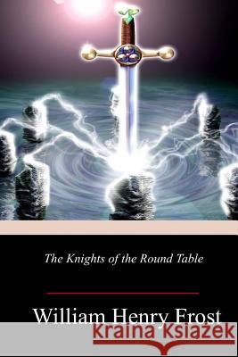 The Knights of the Round Table William Henry Frost 9781719358002 Createspace Independent Publishing Platform - książka