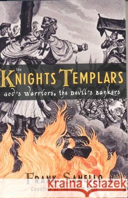 The Knights Templars: God's Warriors, the Devil's Bankers Sanello, Frank 9781589792593 Taylor Trade Publishing - książka
