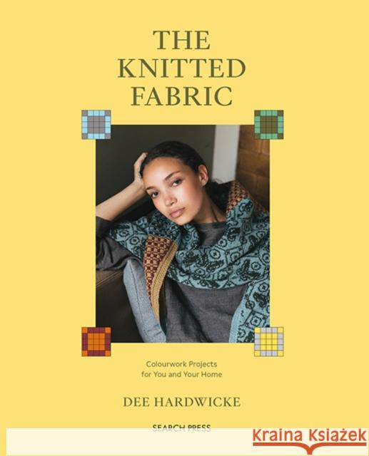 The Knitted Fabric: Colourwork Projects for You and Your Home Dee Hardwicke 9781800923744 Search Press - książka