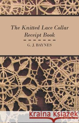 The Knitted Lace Collar Receipt Book G. J. Baynes 9781445528519 Earle Press - książka
