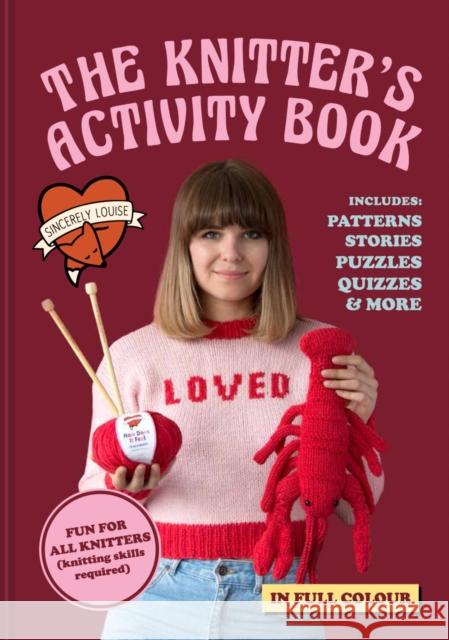 The Knitter's Activity Book: Patterns, Stories, Puzzles, Quizzes & More Sincerely Louise 9781911163596 HarperCollins Publishers - książka