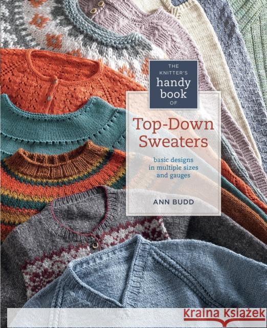 The Knitter's Handy Book of Top-Down Sweaters: Basic Designs in Multiple Sizes and Gauges Ann Budd 9781596684836 Interweave Press Inc - książka