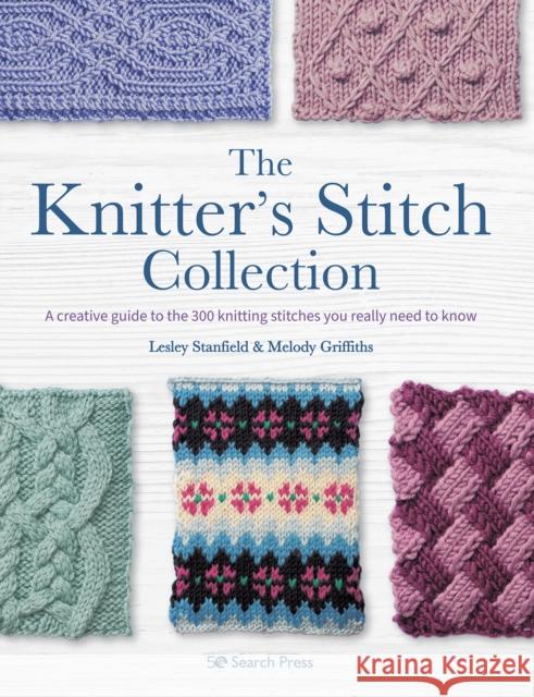 The Knitter's Stitch Collection: A Creative Guide to the 300 Knitting Stitches You Really Need to Know Lesley Stanfield Melody Griffiths 9781782219880 Search Press Ltd - książka